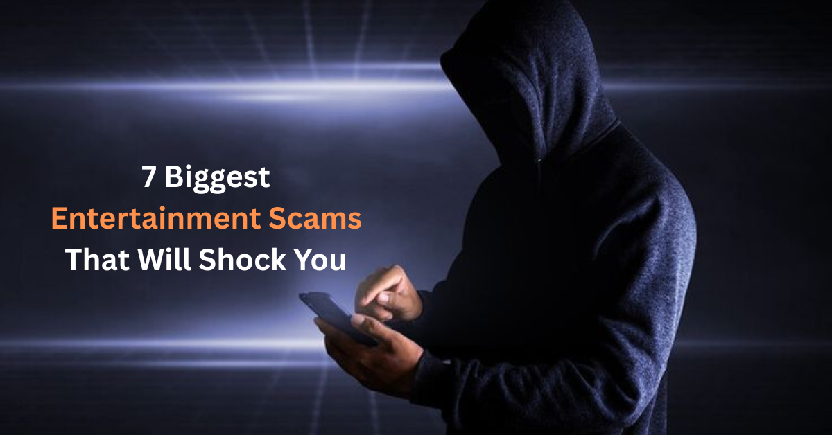 7 Biggest Entertainment Scams That Will Shock You