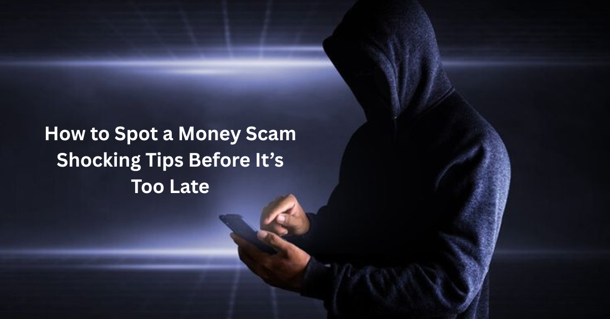 How to Spot a Money Scam Shocking Tips Before It’s Too Late